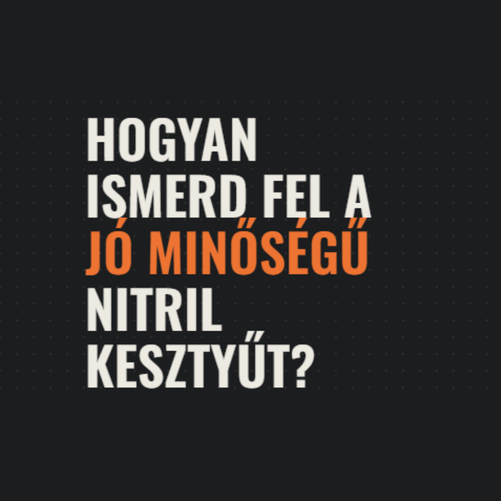 Hogyan ismerd fel a jó minőségű nitril kesztyűt?